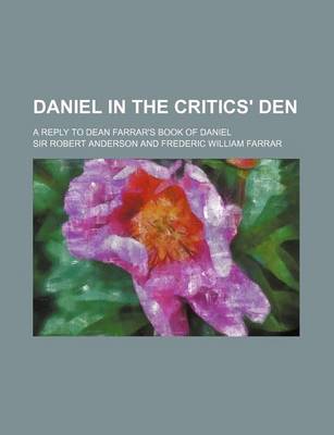 Book cover for Daniel in the Critics' Den; A Reply to Dean Farrar's Book of Daniel