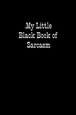 Book cover for My Little Black Book of Sarcasm