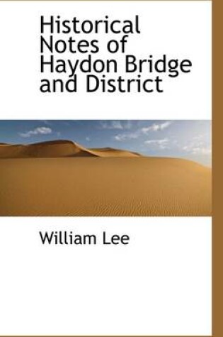 Cover of Historical Notes of Haydon Bridge and District