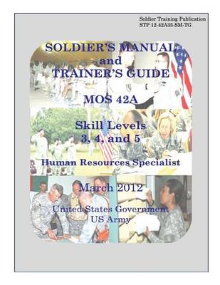 Book cover for Soldier Training Publication STP 12-42A35-SM-TG Soldier's Manual and Trainer's Guide MOS 42A Skill Levels 3, 4, and 5 Human Resources Specialist March 2012