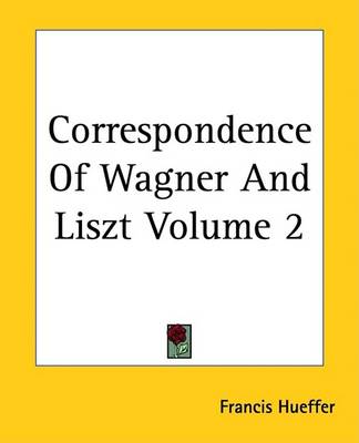 Book cover for Correspondence of Wagner and Liszt Volume 2