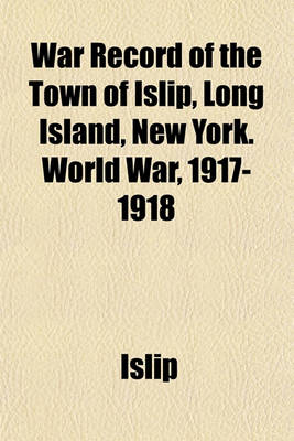 Book cover for War Record of the Town of Islip, Long Island, New York. World War, 1917-1918