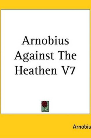 Cover of Arnobius Against the Heathen V7