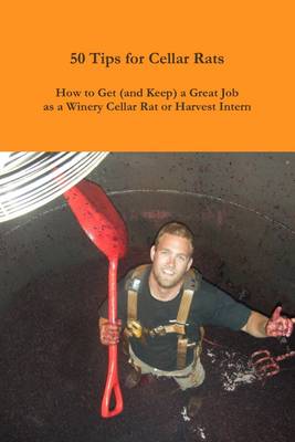 Book cover for 50 Tips for Cellar Rats: How to Get (and Keep) a Great Job as a Winery Cellar Rat or Harvest Intern