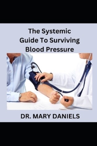 Cover of The Systemic Guide To Surviving Blood Pressure