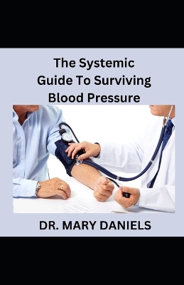 Book cover for The Systemic Guide To Surviving Blood Pressure