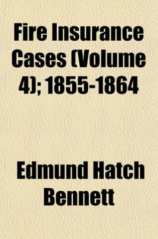 Cover of Fire Insurance Cases Volume 4; 1855-1864