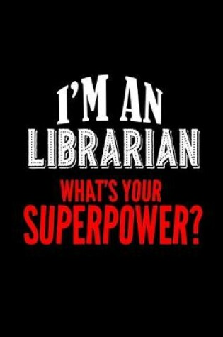 Cover of I'm a librarian. What's your superpower?