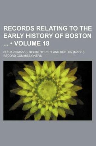 Cover of Records Relating to the Early History of Boston (Volume 18)