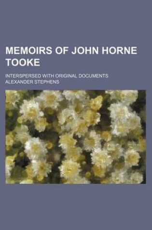 Cover of Memoirs of John Horne Tooke (Volume 1); Interspersed with Original Documents