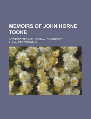 Book cover for Memoirs of John Horne Tooke (Volume 1); Interspersed with Original Documents