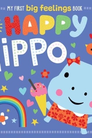 Cover of My First Big Feelings Happy Hippo