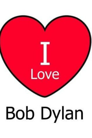 Cover of I Love Bob Dylan