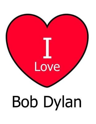 Book cover for I Love Bob Dylan