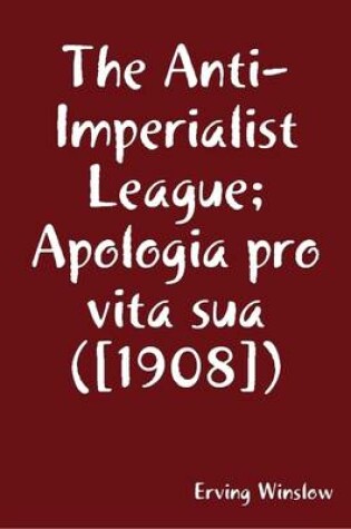 Cover of The Anti-Imperialist League; Apologia Pro Vita Sua ([1908])