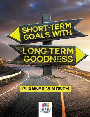 Book cover for Short-Term Goals with Long-Term Goodness - Planner 18 Month