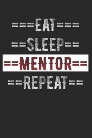 Cover of Mentors Journal - Eat Sleep Mentor Repeat