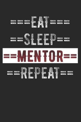 Book cover for Mentors Journal - Eat Sleep Mentor Repeat