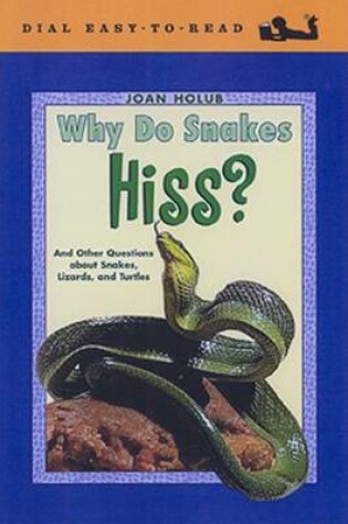Cover of Why Do Snakes Hiss? and Other Questions about Snakes, Lizards, Andturtles