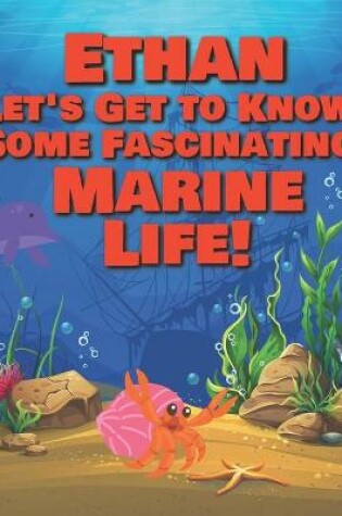 Cover of Ethan Let's Get to Know Some Fascinating Marine Life!