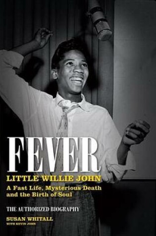 Cover of Fever: Little Willie John?s Fast Life, Mysterious Death, and the Birth of Soul