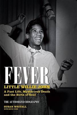 Book cover for Fever: Little Willie John?s Fast Life, Mysterious Death, and the Birth of Soul