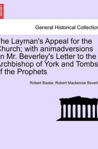 Cover of The Layman's Appeal for the Church; With Animadversions on Mr. Beverley's Letter to the Archbishop of York and Tombs of the Prophets