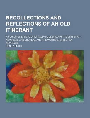 Book cover for Recollections and Reflections of an Old Itinerant; A Series of Ltters Originally Published in the Christian Advocate and Journal and the Western Chris