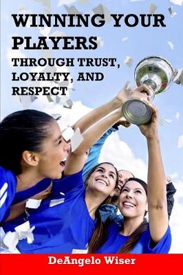 Book cover for Winning Your Players through Trust, Loyalty, and Respect