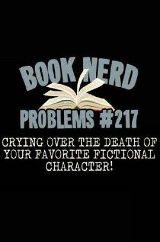 Cover of Book Nerd Problems#217 Crying Over the Death of Your Favorite Fictional Character!