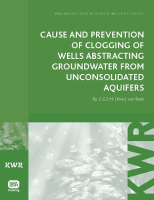 Book cover for Cause and Prevention of Clogging of Wells Abstracting Groundwater from Unconsolidated Aquifers