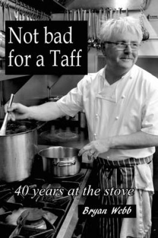 Cover of Not Bad for a Taff: 40 Years at the Stove