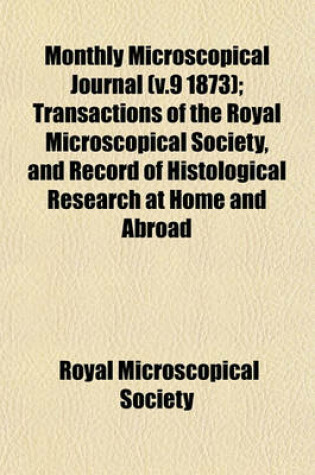 Cover of Monthly Microscopical Journal (V.9 1873); Transactions of the Royal Microscopical Society, and Record of Histological Research at Home and Abroad