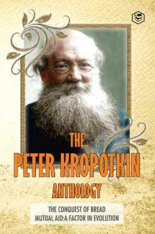 Cover of The Peter Kropotkin Anthology The Conquest of Bread & Mutual Aid A Factor of Evolution