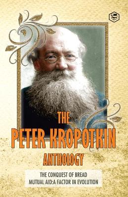 Book cover for The Peter Kropotkin Anthology The Conquest of Bread & Mutual Aid A Factor of Evolution