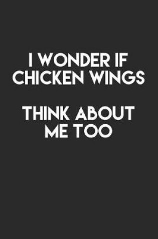 Cover of I Wonder If Chicken Wings Think about Me Too
