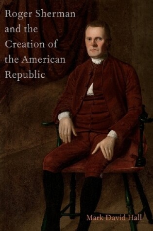 Cover of Roger Sherman and the Creation of the American Republic