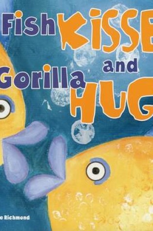 Cover of Fish Kisses and Gorilla Hugs