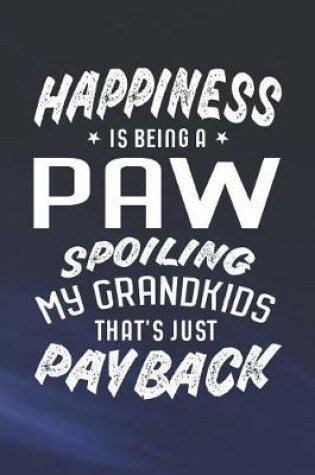 Cover of Happiness Is Being A Paw Spoiling My Grandkids That's Just Payback