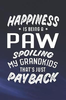 Book cover for Happiness Is Being A Paw Spoiling My Grandkids That's Just Payback