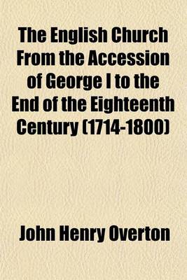 Book cover for The English Church from the Accession of George I to the End of the Eighteenth Century (1714-1800)