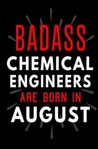 Cover of Badass Chemical Engineers Are Born In August