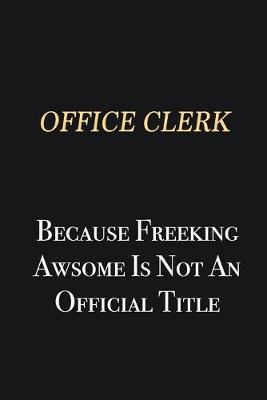 Book cover for Office Clerk Because Freeking Awsome is not an official title