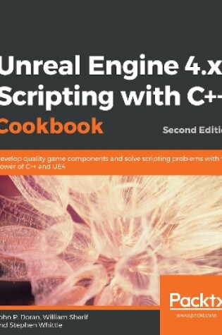 Cover of Unreal Engine 4.x Scripting with C++ Cookbook