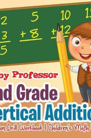 Cover of 2nd Grade Vertical Addition - Addition Drill Workbook Children's Math Books