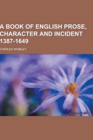 Cover of A Book of English Prose, Character and Incident 1387-1649