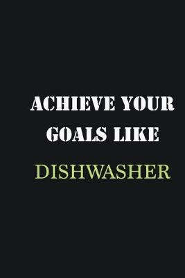 Book cover for Achieve Your Goals Like dishwasher