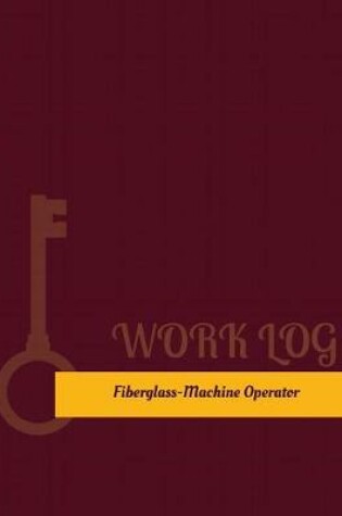 Cover of Fiberglass Machine Operator Work Log