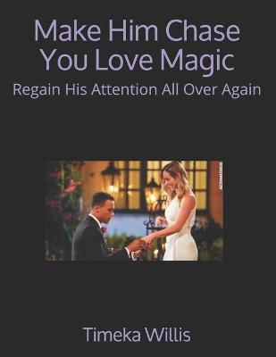 Book cover for Make Him Chase You Love Magic