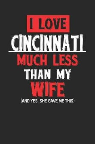 Cover of I Love Cincinnati Much Less Than My Wife (and Yes, She Gave Me This)